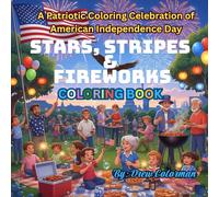 Stars, Stripes & Fireworks: A Patriotic Coloring Celebration of American Independence Day: Fun and Festive Coloring Pages Featuring Fireworks, Flags, ... and July 4th Traditions for All Ages