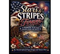 Stars & Stripes Forever: A Patriotic Flag Day Coloring Book for Adults: Relaxing American-Themed Designs Featuring Flags, Eagles, Fireworks, Monuments, and USA Patriotic Art