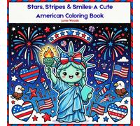 Stars, Stripes, & Smiles: A Cute American Coloring Book: A Cute American Coloring Book for Adults Featuring Simple Patriotic Designs, Summer Scenes, ... Pages (Stress-Free Kawaii Coloring Books)