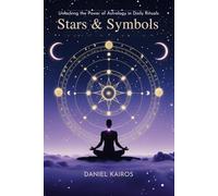 Stars & Symbols Unlocking the Power of Astrology in Daily Rituals (Pagan & Astrology Ritual Series)