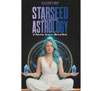 STARSEED ASTROLOGY HANDBOOK: A Regression Guide for Starseed Souls (Starseed Collection Series)