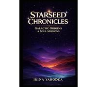 Starseed Chronicles: Galactic Origins, Soul Missions, and the Hidden History of Humanity's Cosmic Lineage (The 5D Shift Collection)