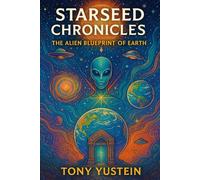 Starseed Chronicles: The Alien Blueprint of Earth