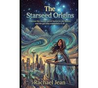 Starseed Origins: Discover the cosmic secret buried in our history and the girl who remembers it all