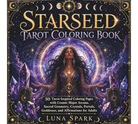 Starseed Tarot Coloring Book: 50 Tarot-Inspired Coloring Pages with Cosmic Major Arcana, Sacred Geometry, Crystals, Portals, Goddesses, and Affirmations for Adults