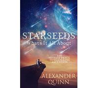 Starseeds: What's it All About?: The Fast Track to Mastering Ascension