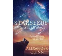 Starseeds: What's it All About?: The Fast Track to Mastering Ascension
