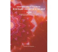 StarsHealing Ausmalreise - Ich darf nicht ich selbst sein: 40 Affirmationen & Ausmalbilder zur Transformation negativer Glaubenssätze