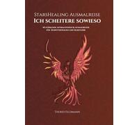 StarsHealing Ausmalreise - Ich scheitere sowieso: 40 stärkende Affirmationen & Ausmalbilder für Selbstvertrauen und Selbstliebe
