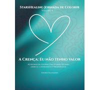 StarsHealing Jornada de Colorir A crença limitante: Eu não tenho valor: 40 afirmações & ilustrações para colorir para a transformação de crenças negativas