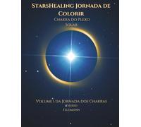 StarsHealing Jornada de Colorir - Chakra do Plexo Solar: Uma jornada criativa para equilíbrio interior e harmonia energética