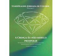 StarsHealing Jornada de Colorir Eu não mereço prosperar: 40 afirmações & ilustrações para colorir para a transformação de crenças limitantes negativas