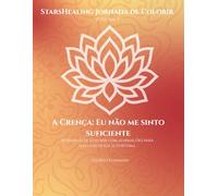 StarsHealing Jornada de Colorir Eu não sou bom o suficiente: 40 Afirmações & Ilustrações para colorir para a transformação de crenças limitantes
