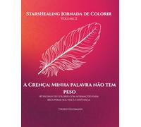StarsHealing Jornada de Colorir Minha palavra não tem peso: 40 afirmações & ilustrações para colorir para a transformação de crenças limitantes negativas