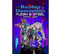 Starship Dominatrix: Flesh and Steel