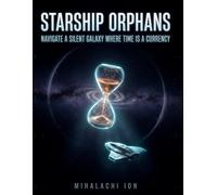 Starship Orphans: Navigate a Silent Galaxy Where Time Is a Currency