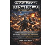 Starship Troopers Ultimate Bug War Meisterleitfaden:: Beste Waffen und Ausrüstungen, Basisbau-Meisterschaft, Jeden Bug-Typ und Schwäche, ... und Anfänger bis Profi-Dominanz