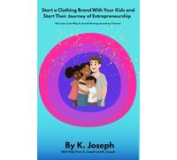 Start a Clothing Brand With Your Kids and Start Their Journey of Entrepreneurship: The Low-Cost Way & Avoid Storing Inventory Forever