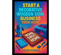 Start a Decorative Wooden Sign Business from Home: Create, Cut, Sand and Paint Personalized Name Signs