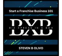 Start a Franchise Business 101 (The BXB Entrepreneur Collection - How To Series)