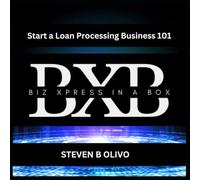 Start a Loan Processing Business 101 (The BXB Entrepreneur Collection - How To Series)
