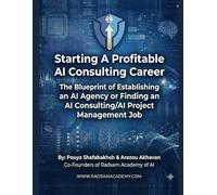 Start a Profitable AI Consultant Career: TheBlueprint of Establishing a 6 to 7-Figure AI Agency or Finding a High Paying Job as an AI Consultant/AI Project Manager