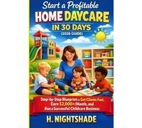 Start a Profitable Home Daycare in 30 Days (2026 Guide): Step-by-Step Blueprint to Get Clients Fast, Earn $2,000+/Month, and Run a Successful ... from Home: 1 (The Problem Solver Series)