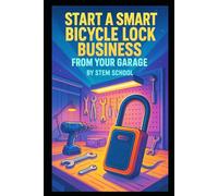 Start a Smart Bicycle Lock Business from Your Garage: Build Bluetooth-Enabled or Alarm-Based Locks