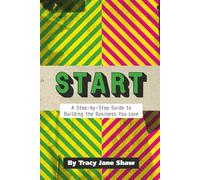 START: A Step-by-Step Guide to Building the Business You Love