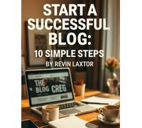 Start a Successful Blog: 10 Simple Steps (Zentara Tech Essentials)