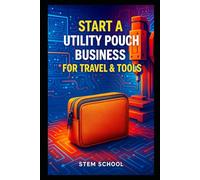 Start a Utility Pouch Business for Travel & Tools: Stitch and Customize Heavy-Duty Pouches for Gear, Gadgets Use