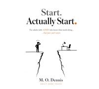 Start. Actually Start.: For adults with ADHD who know what needs doing… …but just cant start.