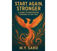 Start Again, Stronger: A Guide to Reinventing Yourself at Any Age