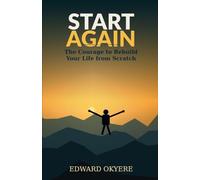 Start Again: The Courage to Rebuild Your Life from Scratch
