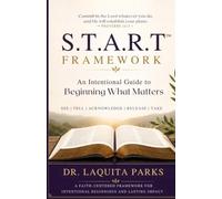 START™ An Intentional Guide to Beginning What Matters: A Faith-Centered Framework for Purposeful Beginnings and Lasting Impact
