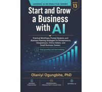Start and Grow a Business with AI: Practical Workflows, Prompt Systems, and Business Planning Strategies for Entrepreneurs, Solopreneurs, Online ... Owners (ADOMAC AI IN PRACTICE SERIES)