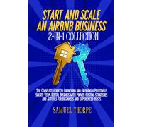 Start and Scale an Airbnb Business 2-in-1 Collection: The Complete Guide to Launching and Growing a Profitable Short-Term Rental Business with Proven Hosting Strategies and AI Tools