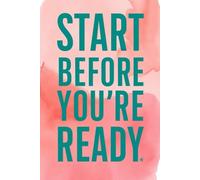 Start Before Yo're Ready Lined Notebook: Daily Planner & Goal Tracker for Entrepreneurs, Students & High Achievers - Undated Notebook for Time Management, Habit Tracking & Success Planning