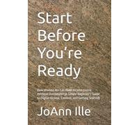 Start Before You’re Ready: How Women 40+ Can Build Income Online Without Overwhelm (A Simple Beginner’s Guide to Digital Income, Content, and Getting Started)