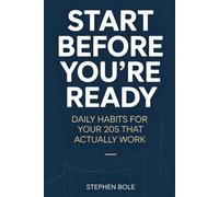 Start Before You're Ready: Daily Habits for Your 20s That Actually Work