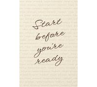 “Start before you're ready.” Lined Notebook 6x9: Minimalist Motivational Notebook for Writing, Work, Study, Notes | Uplifting Quote Soft Pastel ... for Creatives, Writers, Students, Women, Men