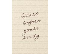 “Start before you're ready.” Lined Notebook 6x9: Minimalist Motivational Notebook for Writing, Work, Study, Notes | Uplifting Quote Soft Pastel ... for Creatives, Writers, Students, Women, Men