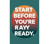 Start Before you're Ready Lined Notebook: Daily Planner & Goal Tracker for Entrepreneurs, Students & High Achievers - Undated Notebook for Time Management, Habit Tracking & Success Planning