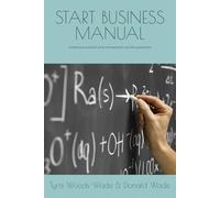 START BUSINESS MANUAL: From Idea to Income: A Practical Guide to Building a Business That Works