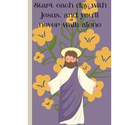 Start each day with Jesus, and you’ll never walk alone.: Inspired Gift Notebook for Daily Reflection & Prayer