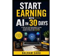 Start Earning with AI in 30 Days: A Step-by-Step Beginner’s Guide to Building Online Income Using AI Tools like ChatGPT