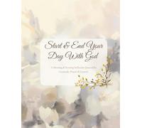 Start & End Your Day With God: A Morning & Evening Reflection Journal for Gratitude, Prayer & Growth