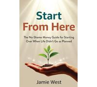 Start From Here: The No-Shame Money Guide for Starting Over When Life Didn't Go as Planned
