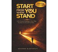 START FROM WHERE YOU STAND: A No-Excuses Roadmap to Turn What You Have into the Life You Want