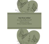 Start from within: Devine Feminine Edition: A 14 day guided journaling for intention setting and goal setting